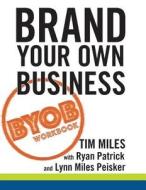 The Brand Your Own Business Workbook: A Step-by-Step Guide to Being Known, Liked, and Trusted in the Age of Rapid Distra The Brand Your Own Business Workbook: A Step-by-Step Guide to Being Known, Liked, and Trusted in the Age of Rapid Distra