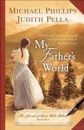 My Father's World di Michael Phillips, Judith Pella edito da BETHANY HOUSE PUBL