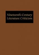 Nineteenth-Century Literature Criticism: Excerpts from Criticism of the Works of Nineteenth-Century Novelists, Poets, Pl di Lynn Zott edito da GALE CENGAGE REFERENCE