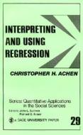 Interpreting and Using Regression di Christopher H. Achen edito da SAGE Publications, Inc
