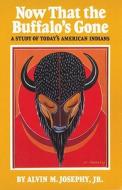 Now That the Buffalo's Gone di Alvin M. Josephy edito da University of Oklahoma Press