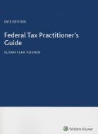 Federal Tax Practitioner's Guide (2015) di Susan Flax Posner edito da CCH INC