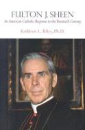 Fulton J. Sheen: An American Catholic Response to the Twentieth Century di Kathleen L. Riley edito da Saint Pauls/Alba House