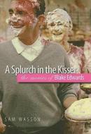 A Splurch in the Kisser: The Movies of Blake Edwards di Sam Wasson edito da WESLEYAN UNIV PR