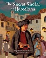 The Secret Shofar of Barcelona di Jacqueline Dembar Greene edito da Kar-Ben Publishing