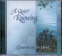 A Quiet Knowing CD: Canticles for the Heart di Ruth Bell Graham edito da Thomas Nelson Publishers