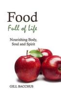 Food Full of Life: Nourishing Body, Soul, and Spirit di Gill Bacchus edito da FLORIS BOOKS
