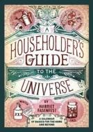 A Householder's Guide to the Universe: A Calendar of Basics for the Home and Beyond di Harriet Fasenfest edito da TIN HOUSE BOOKS