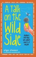 A Talk on the Wild Side: Imaginary interviews with unlikely sources of wisdom di Lewis Evans, Olga Sheean edito da LIGHTNING SOURCE INC
