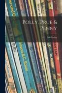 Polly, Prue & Penny di Lois Maloy edito da LIGHTNING SOURCE INC