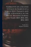Narrative Of A Second Voyage In Search Of A North West Passage And Of A Residence In The Arctic Regions During The Years 1829, 1830, 1831, 1832, 1833  edito da Legare Street Press