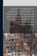 The First Romanovs. (1613-1725) A History of Moscovite Civilisation and the Rise of Modern Russia Under Peter the Great and his Forerunners di R. Nisbet Bain edito da LEGARE STREET PR