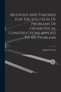 Methods And Theories For The Solution Of Problems Of Geometrical Constructions Applied To 410 Problems di Julius Petersen edito da LEGARE STREET PR