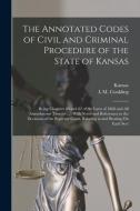 The Annotated Codes of Civil and Criminal Procedure of the State of Kansas: Being Chapters 80 and 82 of the Laws of 1868 and All Amendments Thereto .. di Kansas, L. M. Conkling edito da LEGARE STREET PR