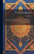 The Koran; tr. Into English From the Original Arabic, With Explanatory Notes From the Most Approved Commentators and Sale's Preliminary Discourse di George Sale edito da LEGARE STREET PR