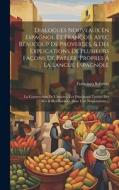 Dialogues Nouveaux En Espagnol Et François Avec Beaucoup De Proverbes, & Des Explications De Plusieurs Façons De Parler, Propres Á La Langue Espagnole di Francisco Sobrino edito da LEGARE STREET PR