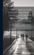 The Conflict of Studies and Other Essays on Subjects Connected With Education: And Other Essays on S di Isaac Todhunter edito da LEGARE STREET PR