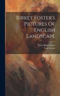 Birket Foster's Pictures Of English Landscape di Tom Taylor edito da LEGARE STREET PR