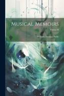 Musical Memoirs; Volume II di William Thomas Parke edito da LEGARE STREET PR