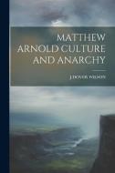 Matthew Arnold Culture and Anarchy di Jdover Wilson edito da LEGARE STREET PR