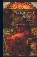 Theron And Aspasio: Or A Series Of Dialogues And Letters di James Hervey edito da LEGARE STREET PR
