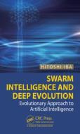 Swarm Intelligence And Deep Evolution di Hitoshi Iba edito da Taylor & Francis Ltd