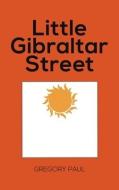 Little Gibraltar Street di Gregory Paul edito da AUSTIN MACAULEY