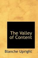 The Valley Of Content di Blanche Upright edito da Bibliolife