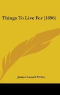 Things to Live for (1896) di James Russell Miller edito da Kessinger Publishing