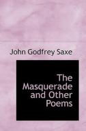 The Masquerade di John Godfrey Saxe edito da Bibliolife