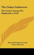 The Galax Gatherers: The Gospel Among the Highlanders (1910) di Edward Owings Guerrant edito da Kessinger Publishing