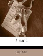 Songs di John Park edito da Bibliobazaar, Llc