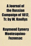 A Journal Of The Russian Campaign Of 181 di Montesquiou-fezensac edito da General Books