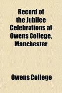 Record Of The Jubilee Celebrations At Ow di Owens College edito da General Books