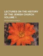 Lectures On The History Of The Jewish Church (volume 1) di Arthur Penrhyn Stanley edito da General Books Llc