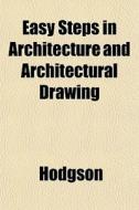 Easy Steps In Architecture And Architect di Ann Hodgson edito da General Books
