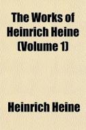 The Works Of Heinrich Heine (volume 1) di Heinrich Heine edito da General Books Llc