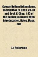 Caesar, Bellum Britannicum, Being Book di J.c Robertson edito da General Books