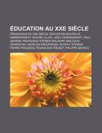 Education Au Xxe Siecle: Pedagogue Du Xxe Siecle, Education Nouvelle, Rabindranath Tagore, Alain, Jiddu Krishnamurti, Paul Geheeb di Source Wikipedia edito da Books LLC, Wiki Series