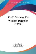 Vie Et Voyages de William Dampier (1855) di Jules Paroz, Frederic Korber edito da Kessinger Publishing