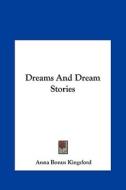 Dreams and Dream Stories di Anna B. Kingsford edito da Kessinger Publishing