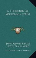 A Textbook of Sociology (1905) di James Quayle Dealey, Lester Frank Ward edito da Kessinger Publishing