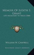 Memoir of Judith S. Grant: Late Missionary to Persia (1844) di William W. Campbell edito da Kessinger Publishing