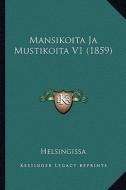 Mansikoita Ja Mustikoita V1 (1859) di Helsingissa edito da Kessinger Publishing