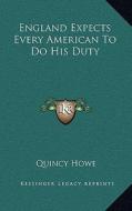 England Expects Every American to Do His Duty di Quincy Howe edito da Kessinger Publishing