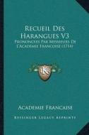 Recueil Des Harangues V3: Prononcees Par Messieurs de Lacentsa -A Centsacademie Francoise (1714) di Academie Francaise edito da Kessinger Publishing