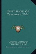 Early Stages of Carabidae (1904) di George Dimmock, Frederick Knab edito da Kessinger Publishing