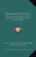 Sunday Readings: Consisting of Eight Short Sermons, Addressed to the Young (1857) di Emily Charlotte Mary Ponsonby edito da Kessinger Publishing
