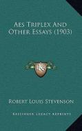 AES Triplex and Other Essays (1903) di Robert Louis Stevenson edito da Kessinger Publishing