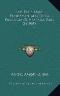 Los Problemas Fundamentales de La Filologia Comparada, Part 2 (1905) di Angel Amor Ruibal edito da Kessinger Publishing